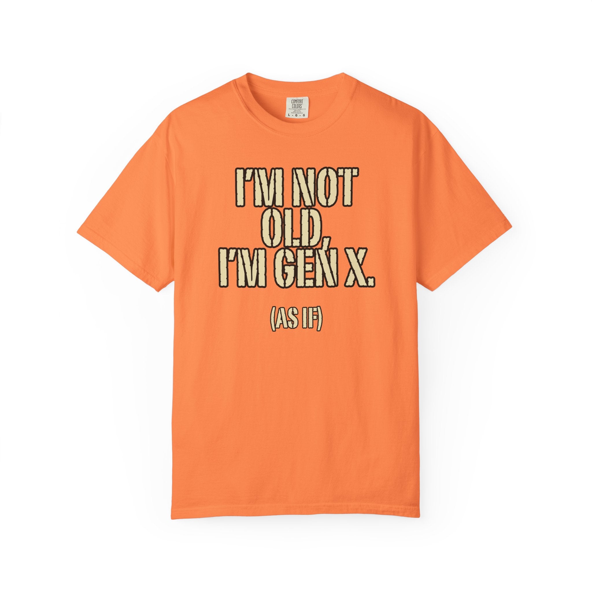 Gen X Humor T-Shirt - "I’m Not Old, I’m Gen X (As If)" nostalgia Graphic Tee