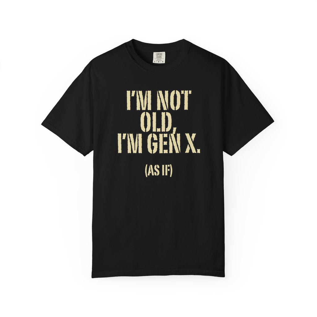 Gen X Humor T-Shirt - "I’m Not Old, I’m Gen X (As If)" nostalgia Graphic Tee