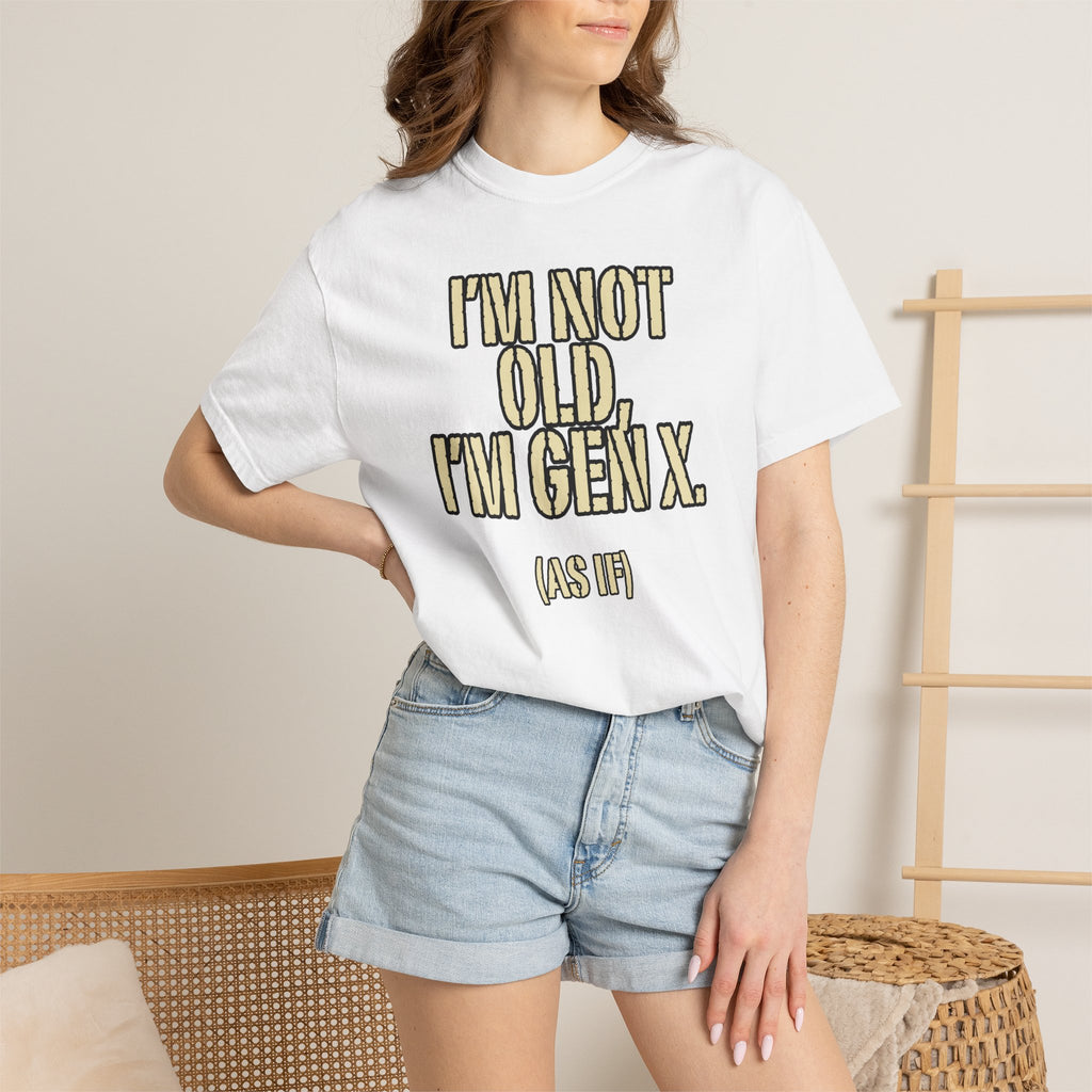 Gen X Humor T-Shirt - "I’m Not Old, I’m Gen X (As If)" nostalgia Graphic Tee