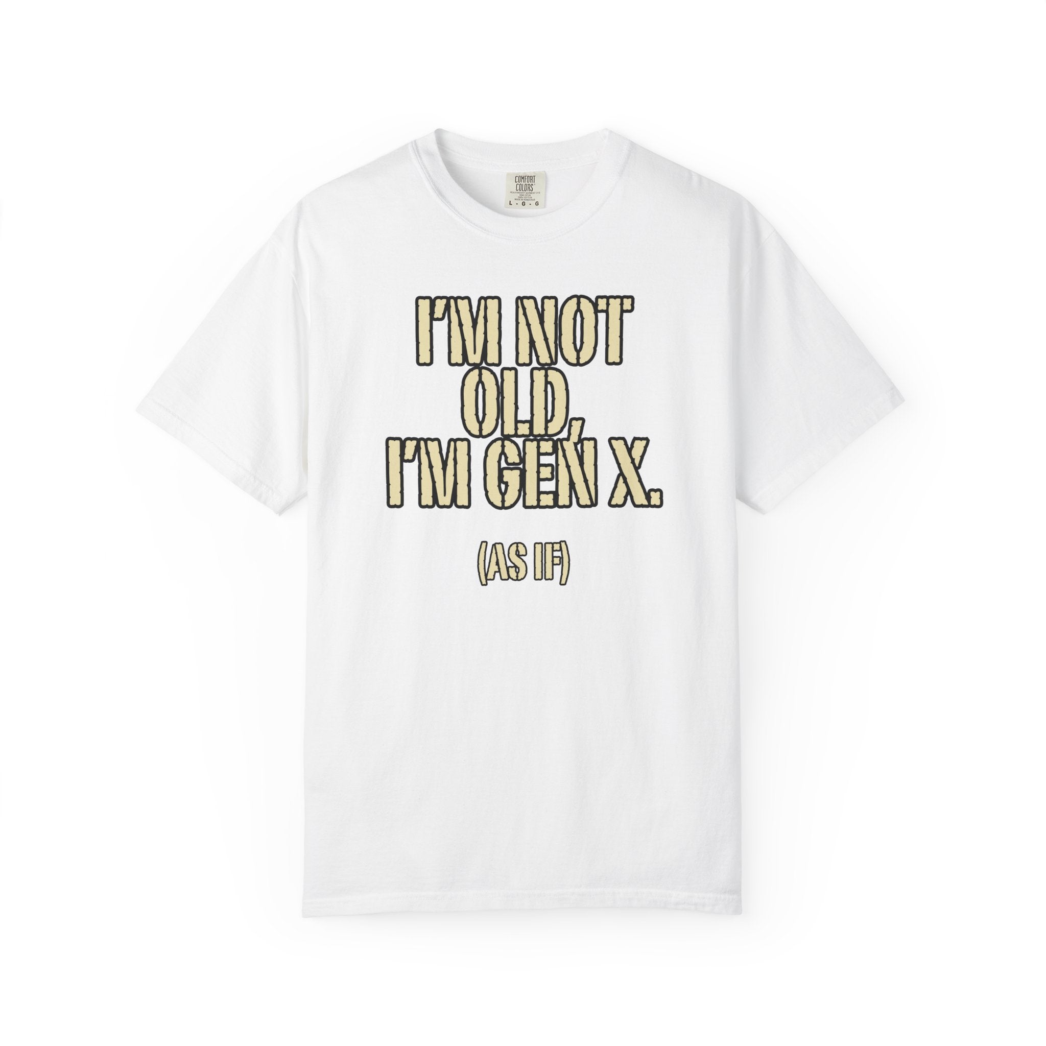 Gen X Humor T-Shirt - "I’m Not Old, I’m Gen X (As If)" nostalgia Graphic Tee
