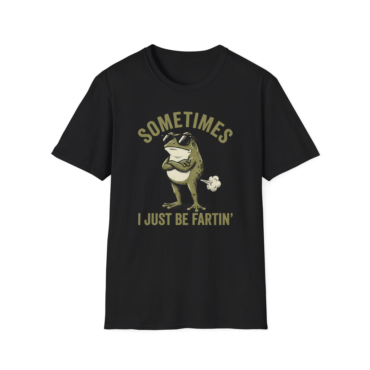T-Shirt — "Sometimes I Just Be Fartin'" Funny Frog Graphic Tee