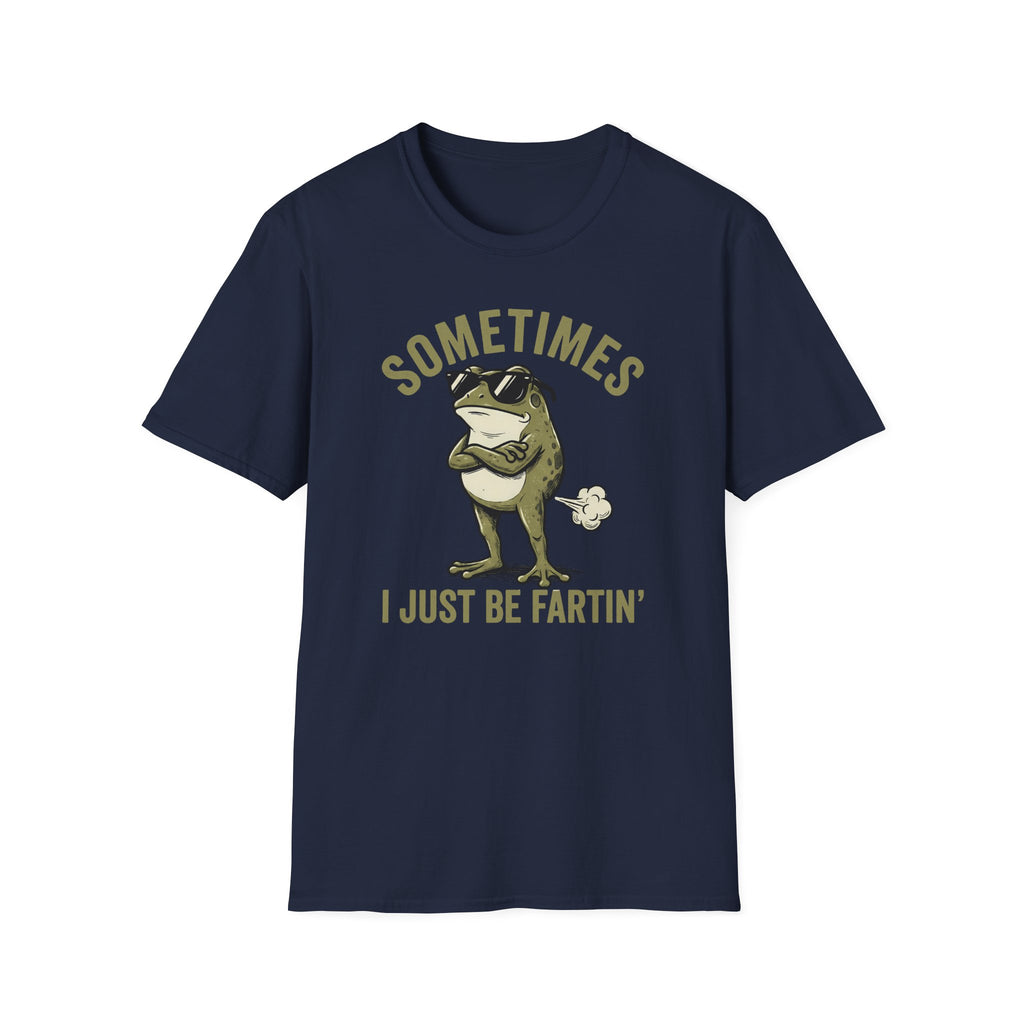 T-Shirt — "Sometimes I Just Be Fartin'" Funny Frog Graphic Tee