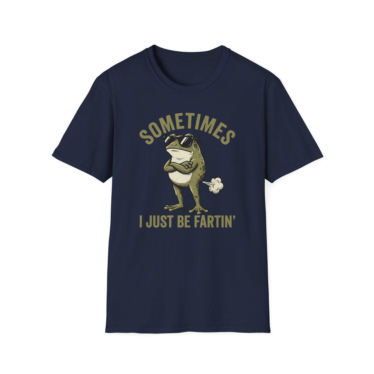 T-Shirt — "Sometimes I Just Be Fartin'" Funny Frog Graphic Tee