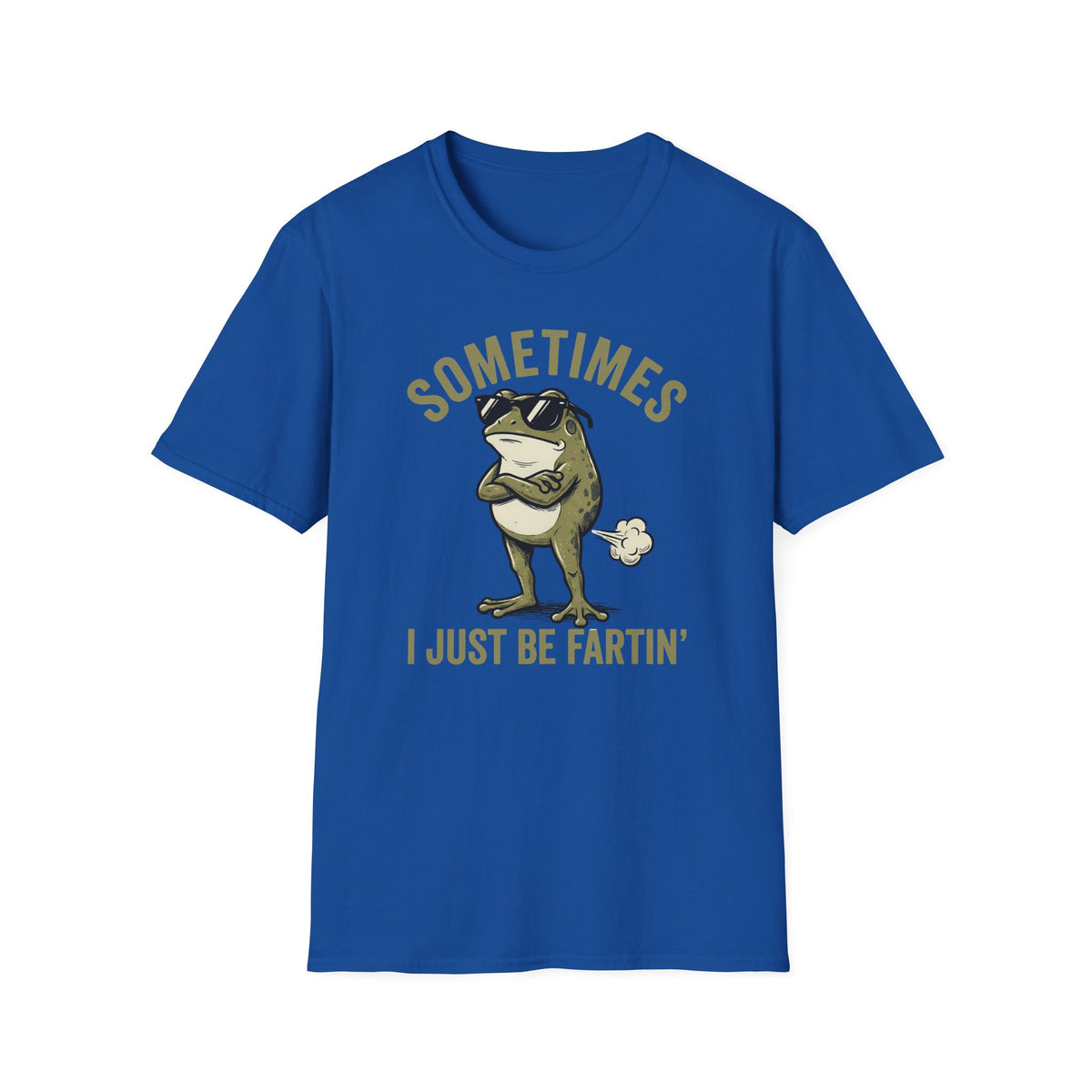 T-Shirt — "Sometimes I Just Be Fartin'" Funny Frog Graphic Tee