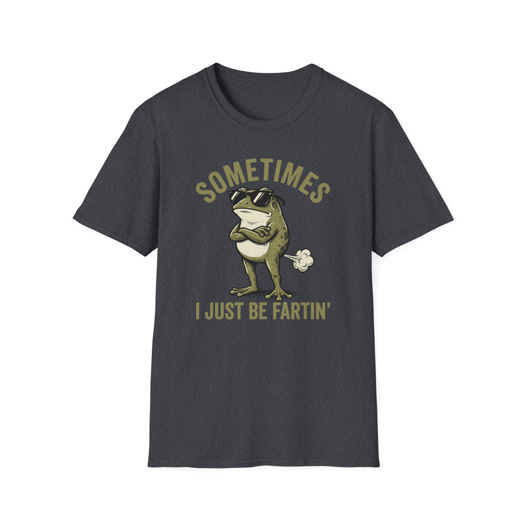 T-Shirt — "Sometimes I Just Be Fartin'" Funny Frog Graphic Tee