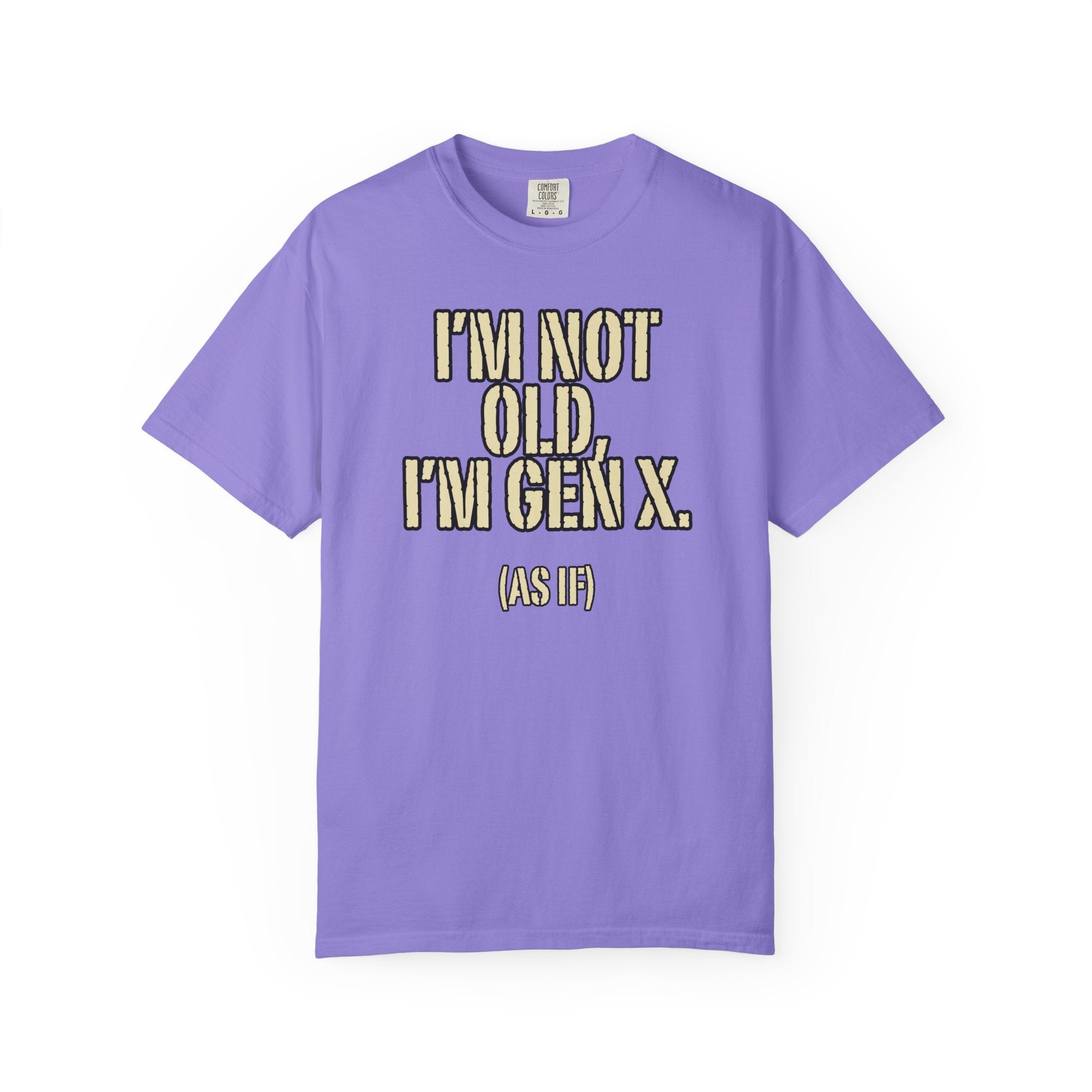 Gen X Humor T-Shirt - "I’m Not Old, I’m Gen X (As If)" nostalgia Graphic Tee