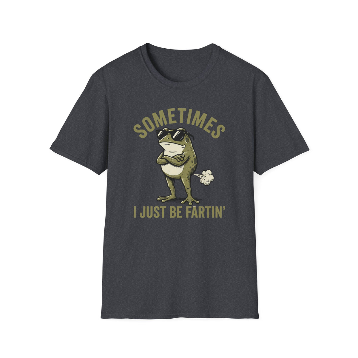 T-Shirt — "Sometimes I Just Be Fartin'" Funny Frog Graphic Tee