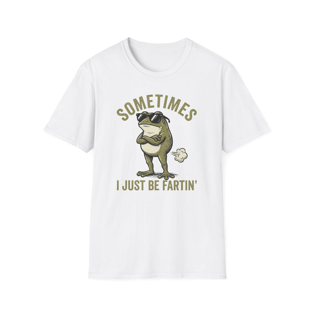 T-Shirt — "Sometimes I Just Be Fartin'" Funny Frog Graphic Tee