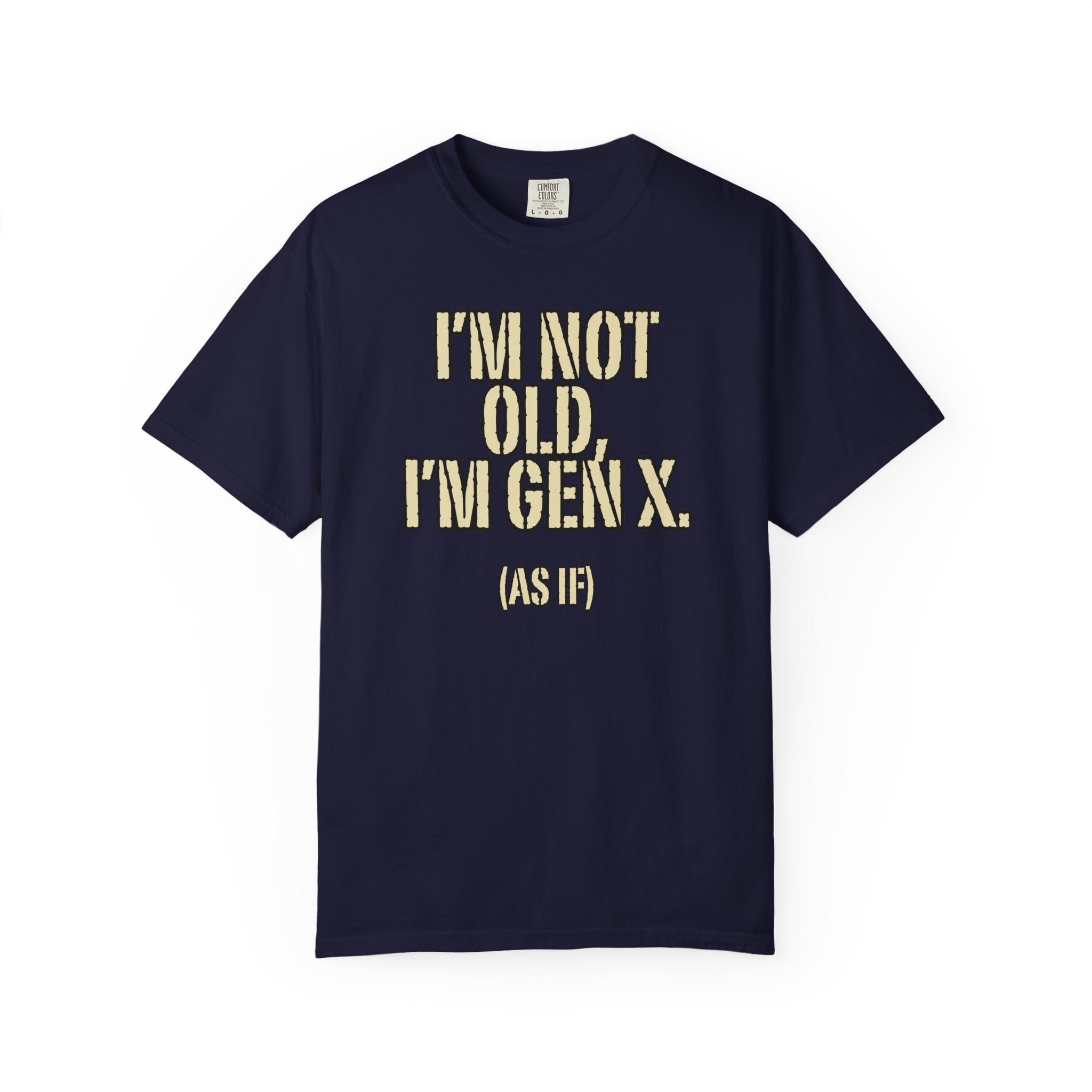 Gen X Humor T-Shirt - "I’m Not Old, I’m Gen X (As If)" nostalgia Graphic Tee